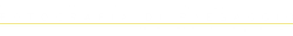 Titolo webinar le basi della post-produzione nella fotografia di paesaggio