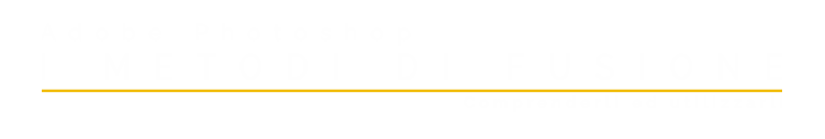 Videocorso Photoshop e i metodi di fusione, titolo