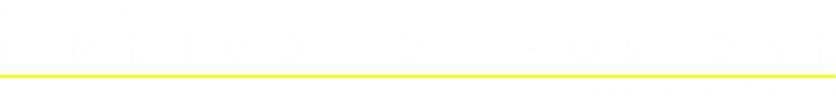 Videocorso Photoshop e i metodi di fusione, titolo