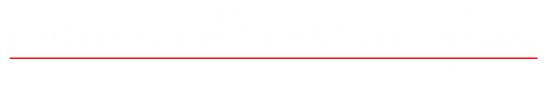 Corso base di Photoshop capitolo 1 l'interfaccia Titolo